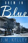 Drew in Blue by J.M. Kelley Drew in Blue by J.M. Kelley