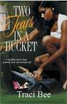 Two Tears in a Bucket by Traci Bee Two Tears in a Bucket by Traci Bee