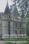 One Seed Sown (Thwarted Queen, #2) One Seed Sown (Thwarted Queen, #2)
