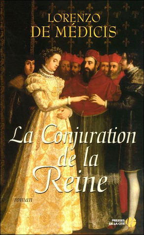 La Conjuration De La Reine: Roman Lorenzo de Medici La Conjuration De La Reine: Roman Lorenzo de Medici