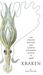 Kraken: The Curious, Exciting, and Slightly Disturbing Science of Squid