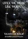Once We Were Like Wolves (Tears of Rage, #2) Once We Were Like Wolves (Tears of Rage, #2)