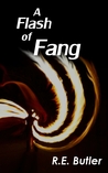 A Flash of Fang by R.E. Butler A Flash of Fang by R.E. Butler
