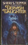 Dervish Daughter by Sheri S. Tepper Dervish Daughter by Sheri S. Tepper
