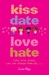 Kiss, Date, Love, Hate