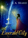 The Emerald City by J.A. Beard The Emerald City by J.A. Beard