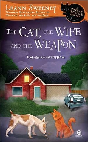 The Cat, the Wife and the Weapon by Leann Sweeney The Cat, the Wife and the Weapon by Leann Sweeney
