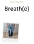 Breath(e)