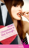 When Chocolate Is Not Enough