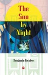 The Sun by Night by Benjamin Kwakye The Sun by Night by Benjamin Kwakye