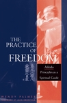 The Practice of Freedom: Aikido Principles as a Spiritual Guide The Practice of Freedom: Aikido Principles as a Spiritual Guide