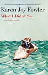 What I Didn't See by Karen Joy Fowler