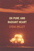 Oh Pure and Radiant Heart (Hardcover)