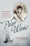 Polar Wives: The Remarkable Women behind the World's Most Daring Explorers Polar Wives: The Remarkable Women behind the World's Most Daring Explorers