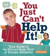 You Just Can't Help It! by Jeff Szpirglas You Just Can't Help It! by Jeff Szpirglas