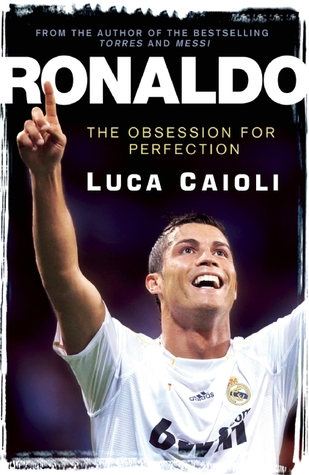 Biography Of Cristiano Ronaldo Pdf | ronaldo the obsession for perfection by luca caioli Biography Of Cristiano Ronaldo Pdf | ronaldo the obsession for perfection by luca caioli