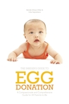 The Insider's Guide to Egg Donation: A Compassionate and Comprehensive Guide for All Parents-to-Be