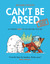 Can't Be Arsed: Half Arsed ...