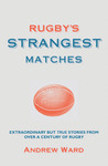 Rugby's Strangest Matches: Extraordinary But True Stories from Over a Century of Rugby Rugby's Strangest Matches: Extraordinary But True Stories from Over a Century of Rugby