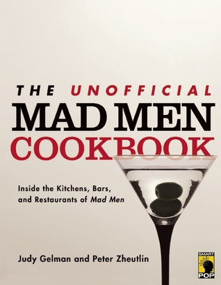 The Unofficial Mad Men Cookbook by Judy Gelman The Unofficial Mad Men Cookbook by Judy Gelman