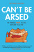 Can't Be Arsed: 101 Things ...