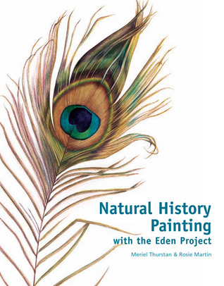 Natural History Painting: With the Eden Project Meriel Thurstan Natural History Painting: With the Eden Project Meriel Thurstan