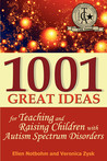 1001 Great Ideas for Teaching and Raising Children with Autism Spectrum Disorders: A Lifesaver for Parents and Professionals Who Interact Children with Autism and Asperger's Syndrome 1001 Great Ideas for Teaching and Raising Children with Autism Spectrum Disorders: A Lifesaver for Parents and Professionals Who Interact Children with Autism and Asperger's Syndrome