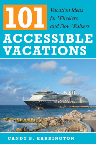 101 Accessible Vacations: Vacation Ideas for Wheelers and Slow Walkers