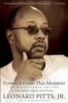 Forward From this Moment: The Columns of Leonard Pitts, Jr. Forward From this Moment: The Columns of Leonard Pitts, Jr.