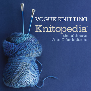 Vogue&reg; Knitting Knitopedia: The Ultimate A to Z for Knitters