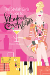 The Stylish Girl's Guide to Fabulous Cocktails The Stylish Girl's Guide to Fabulous Cocktails