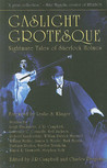 Gaslight Grotesque: Nightmare Tales of Sherlock Holmes Gaslight Grotesque: Nightmare Tales of Sherlock Holmes