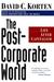 The Post-Corporate World by David C. Korten