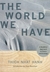 The World We Have: A Buddhi...