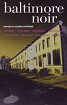 Baltimore Noir by Laura Lippman Baltimore Noir by Laura Lippman