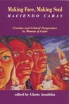 Making Face, Making Soul/Haciendo Caras by Gloria E. Anzaldúa