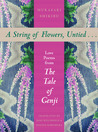 A String of Flowers, Untied . . .: Love Poems from The Tale of Genji A String of Flowers, Untied . . .: Love Poems from The Tale of Genji