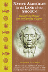 Native American in the Land of the Shogun: Ranald MacDonald and the Opening of Japan