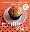 Muffin Magic: Irresistible Recipes for Individual Treats