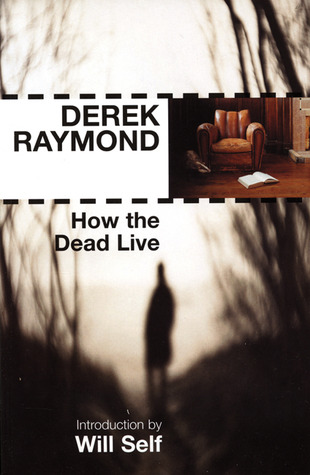 How the Dead Live by Derek Raymond How the Dead Live by Derek Raymond