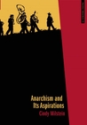 Anarchism and Its Aspirations by Cindy Milstein Anarchism and Its Aspirations by Cindy Milstein