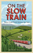 On the Slow Train: Twelve G...