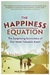 The Happiness Equation: The Surprising Economics of Our Most Valuable Asset