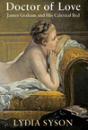 Doctor of Love: James Graham and His Celestial Bed