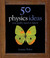 50 Physics Ideas ...