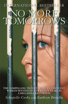 No More Tomorrows: The Compelling True Story of an Innocent Woman Sentenced to Twenty Years in a Hellhole Bali Prison No More Tomorrows: The Compelling True Story of an Innocent Woman Sentenced to Twenty Years in a Hellhole Bali Prison