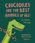 Crocodiles Are the Best Ani...
