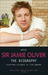 Arise Sir Jamie Oliver: The Biography