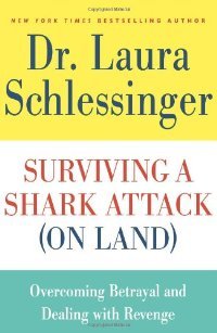 Surviving a Shark Attack (On Land) by Laura C. Schlessinger Surviving a Shark Attack (On Land) by Laura C. Schlessinger