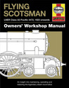 Flying Scotsman Manual: An Insight into Maintaining, Operating and Restoring the Legendary Steam Locomotive Flying Scotsman Manual: An Insight into Maintaining, Operating and Restoring the Legendary Steam Locomotive